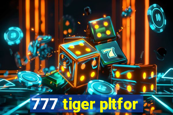 777 tiger pltfor